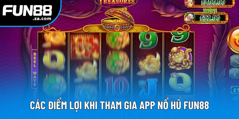Các điểm lợi khi tham gia app nổ hũ Fun88