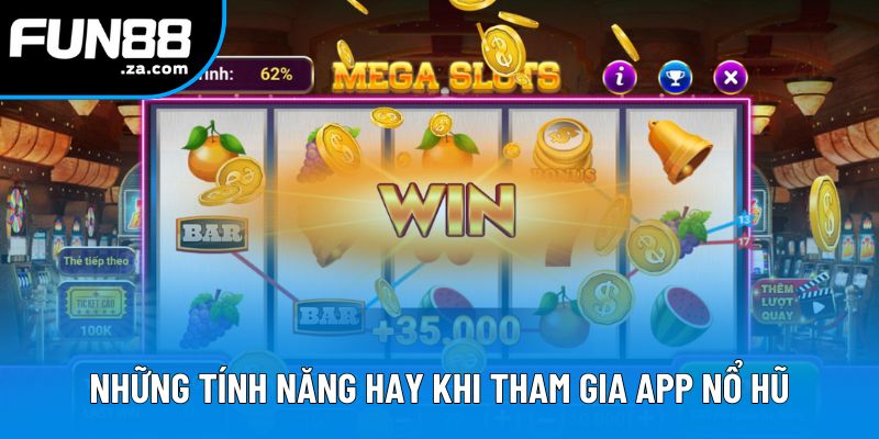 Những tính năng hay khi tham gia app nổ hũ