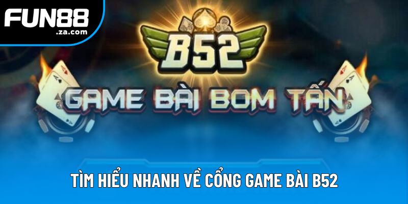 Tìm hiểu nhanh về cổng game bài B52