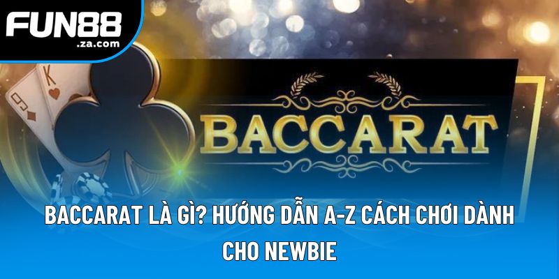 Baccarat Là Gì? Hướng Dẫn A-Z Cách Chơi Dành Cho Newbie