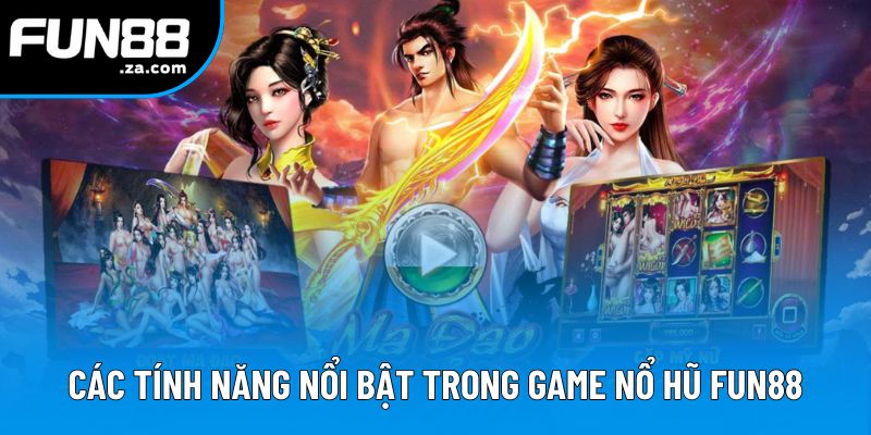 Các tính năng nổi bật trong game nổ hũ Fun88