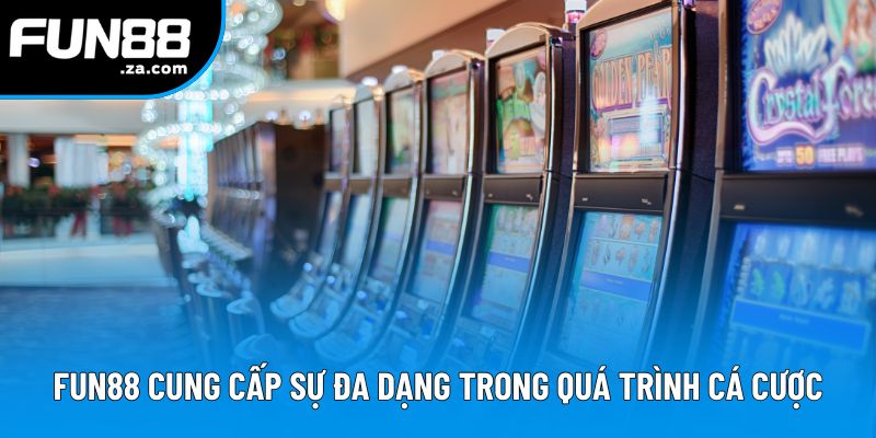 Fun88 cung cấp sự đa dạng trong quá trình cá cược