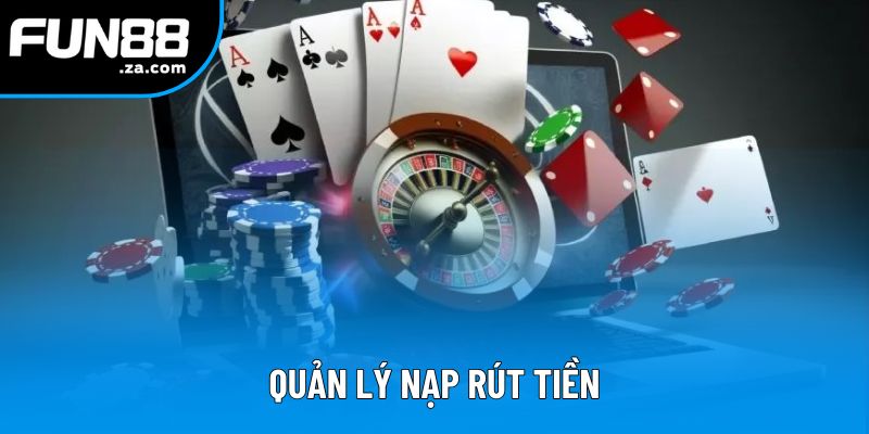 Hệ thống quản lý nạp rút tiền an toàn, minh bạch