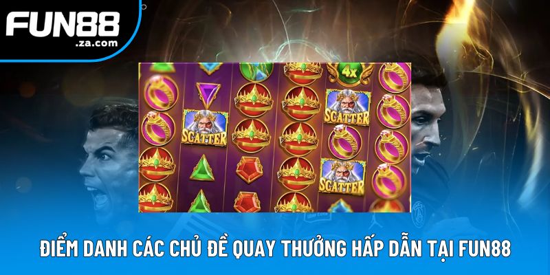 Điểm danh các chủ đề quay thưởng hấp dẫn tại Fun88
