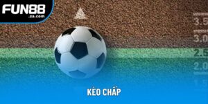Kèo Chấp - Hướng Dẫn Thắng Đậm Cùng Chuyên Gia Fun88