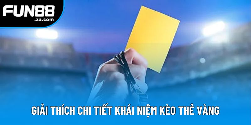 Giải thích chi tiết khái niệm kèo thẻ vàng
