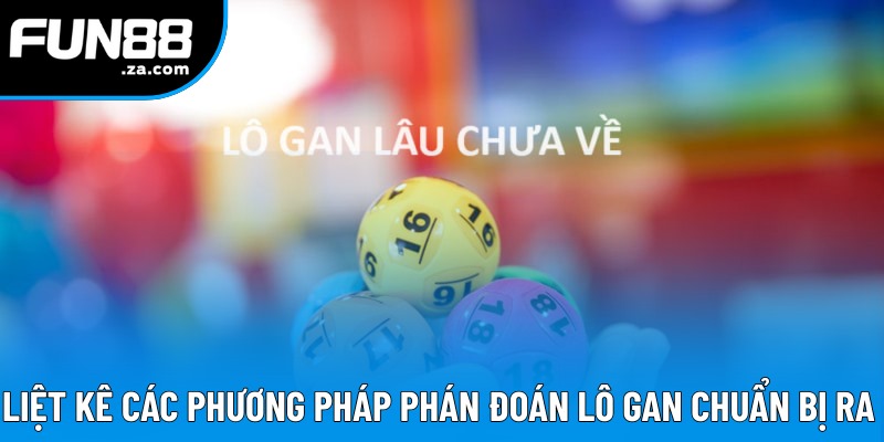 Liệt kê các phương pháp nhận biết lô gan chuẩn bị ra