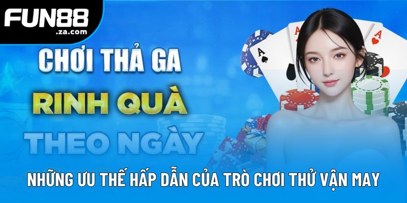 Những ưu thế hấp dẫn của trò chơi thử vận may