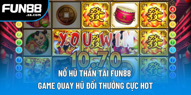 Nổ Hũ Thần Tài Fun88 | Game Quay Hũ Đổi Thưởng Cực Hot