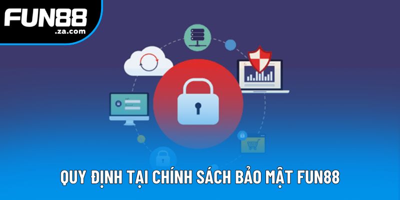 Quy định tại chính sách bảo mật Fun88