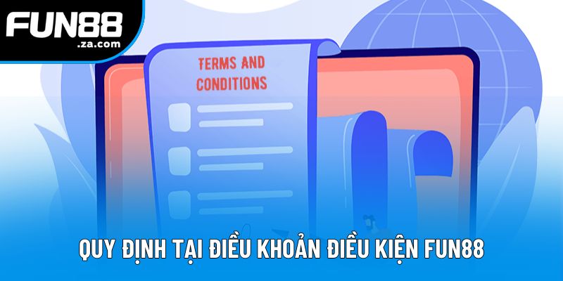 Quy định tại điều khoản điều kiện Fun88