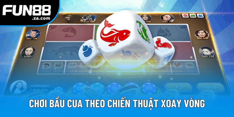 Chơi bầu cua theo chiến thuật xoay vòng